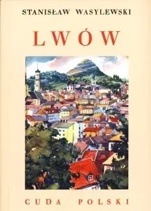 Lwów. Cuda Polski BR - Stanisław Wasylewski