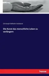 Die Kunst das menschliche Leben zu verlängern - Wilhelm Hufeland Christoph