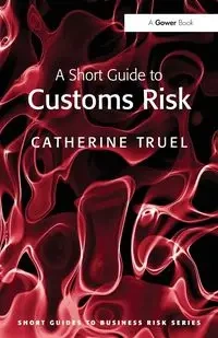 A Short Guide to Customs Risk - Catherine Truel