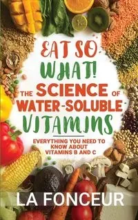 Eat So What! The Science of Water-Soluble Vitamins - Fonceur La