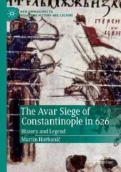 The Avar Siege of Constantinople in 626 - Martin Hurbanič