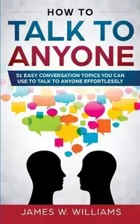 How To Talk To Anyone - W. Williams James
