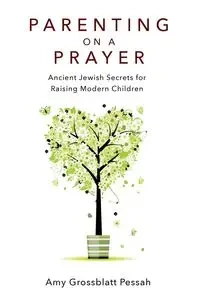 Parenting on a Prayer - Amy Pessah Grossblatt