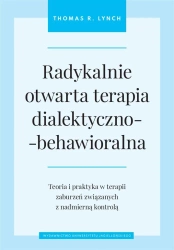 Radykalnie otwarta terapia dialektyczno-behawior. - Thomas R. Lynch, Juliusz Okuniewski