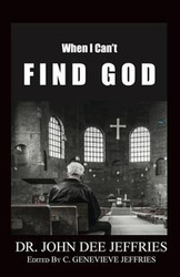 When I Can't Find God - John Dee Jeffries