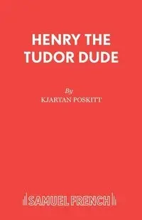 Henry the Tudor Dude - Poskitt Kjartan