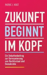 Zukunft beginnt im Kopf - Vogt Patric I.