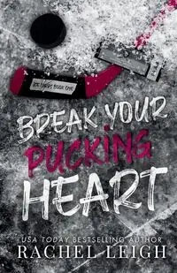 Break Your Pucking Heart - Leigh Rachel