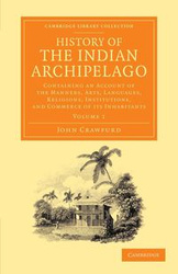 History of the Indian Archipelago - Volume 1 - John Crawfurd