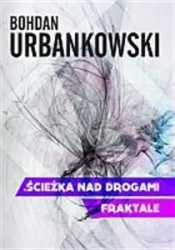 Ścieżka nad drogami. Fraktale - Bohdan Urbanowski