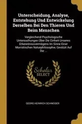 Unterscheidung, Analyse, Entstehung Und Entwickelung Derselben Bei Den Thieren Und Beim Menschen - Schneider Georg Heinrich