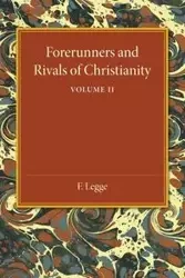 Forerunners and Rivals of Christianity - Legge F.