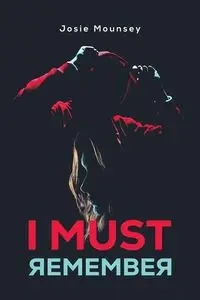 I Must Remember - Josie Mounsey