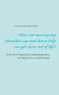How can moving my shoulders up and down help me get more out of life? - Anne Jamelot-Bonnaillie