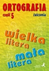 Ortografia dla SP i GIM cz.5 wielka/mała litera ćw - Agnieszka Suchowierska, Katarzyna Szostak-Król