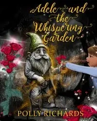 Adele and the Whispering Garden - Polly Richards