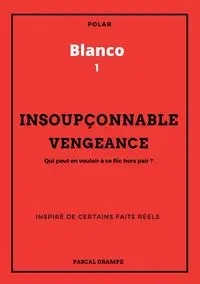 Insoupçonnable vengeance - Drampe Pascal