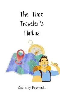 The Time Traveler's Haikus - Zachary Prescott