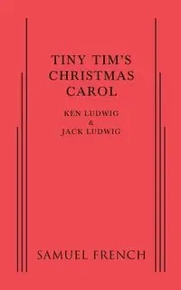 Tiny Tim's Christmas Carol - Ken Ludwig