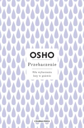 Przebaczenie. Siła wybaczania leży w gniewie - Osho