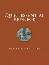 Quintessential Redneck - Wesley Whisenhunt