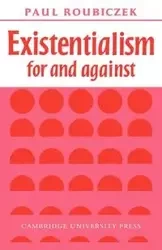 Existentialism for and Against - Paul Roubiczek