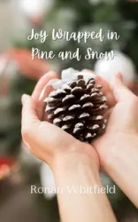 Joy Wrapped in Pine and Snow - Whitfield Ronan