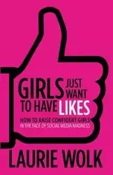 Girls Just Want to Have Likes - Laurie Wolk