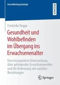 Gesundheit und Wohlbefinden im Übergang ins Erwachsenenalter - Rogge Frederike