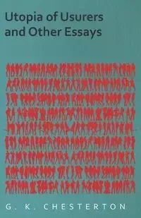 Utopia of Usurers and Other Essays - Chesterton G. K.