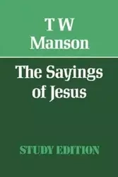 The Sayings of Jesus - Manson T. W.