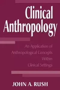 Clinical Anthropology - John A. Rush