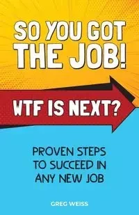 So You Got The Job! WTF Is Next? - Greg Weiss