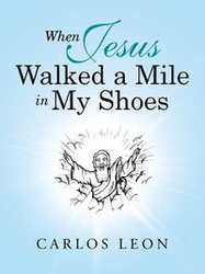 When Jesus Walked a Mile in My Shoes - Leon Carlos