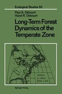 Long-Term Forest Dynamics of the Temperate Zone - Paul A. Delcourt