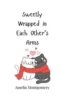 Sweetly Wrapped in Each Other's Arms - Amelia Montgomery