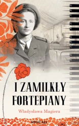 I zamilkły fortepiany - Władysława Magiera