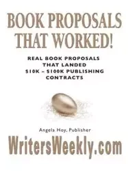 BOOK PROPOSALS THAT WORKED! Real Book Proposals That Landed $10K - $100K Publishing Contracts - SECOND EDITION - Angela Hoy