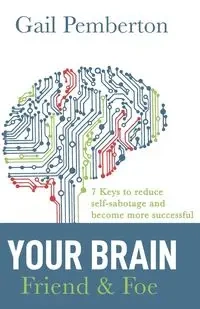 Your Brain - Friend & Foe - Gail Pemberton
