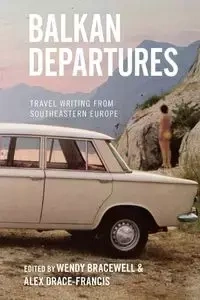 Balkan Departures - Bracewell Wendy