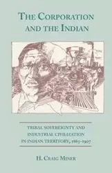 The Corporation and the Indian - Craig Miner H.