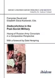 Dedovshchina in the Post-Soviet Military. Hazing of Russian Army Conscripts in a Comparative Perspective. With a foreword by Dale Herspring - Daucé Françoise