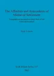 The Affinities and Antecedents of Medieval Settlement - Nick Corcos