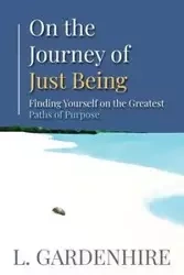 On the Journey of Just Being - Gardenhire L.