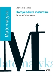 Matematyka Kompendium maturalne Zakres rozszerzony - Aleksandra Gębura