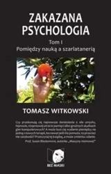 Zakazana Psychologia T.1 Pomiędzy nauką a ... - Tomasz Witkowski