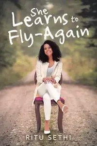 She Learns to Fly-Again - Sethi Ritu