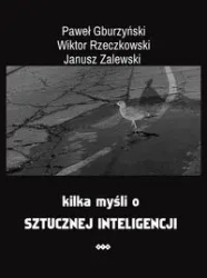 Kilka myśli o sztucznej inteligencji - Paweł Gburzyński, Wiktor Rzeczkowski, Janusz Zalewski