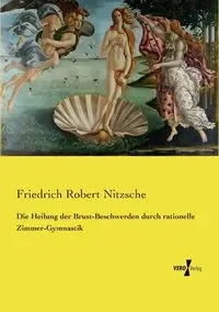 Die Heilung der Brust-Beschwerden durch rationelle Zimmer-Gymnastik - Robert Nitzsche Friedrich