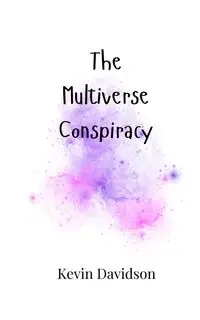 The Multiverse Conspiracy - Kevin Davidson